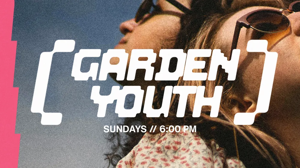 Garden Youth, Sundays at 6:00 PM